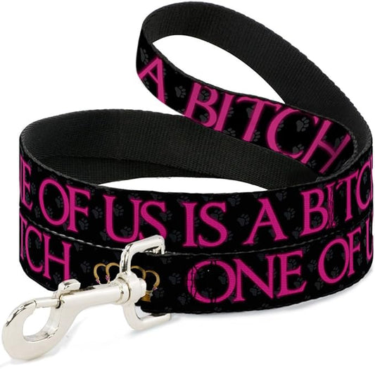 Dog Leash - ONE of US is A Bitch Crown Paws Black Gray Pink - Wide 1.5"
